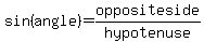 sin%28angle%29=oppositeside%2Fhypotenuse