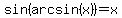 sin%28arcsin%28x%29%29+=+x