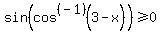 sin%28cos%5E%28-1%29%283-x%29%29%3E=0