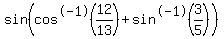 sin%28cos%5E-1%2812%2F13%29%2Bsin%5E-1%283%2F5%29%29