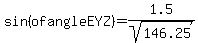 sin%28ofangleEYZ%29=1.5%2Fsqrt%28146.25%29