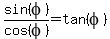 sin%28phi%29%2Fcos%28phi%29=tan%28phi%29