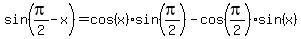 sin%28pi%2F2-x%29+=+cos%28x%29+sin%28pi%2F2%29-cos%28pi%2F2%29+sin%28x%29