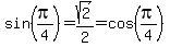 sin%28pi%2F4%29=sqrt%282%29%2F2=cos%28pi%2F4%29