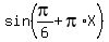 sin%28pi%2F6+%2B+pi%2AX%29