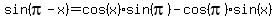 sin%28pi-x%29+=+cos%28x%29+sin%28pi%29-cos%28pi%29+sin%28x%29