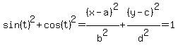 sin%28t%29%5E2%2Bcos%28t%29%5E2+=+%28x-a%29%5E2%2Fb%5E2%2B%28y-c%29%5E2%2Fd%5E2+=+1