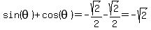 sin%28theta%29%2Bcos%28theta%29=-sqrt%282%29%2F2-sqrt%282%29%2F2=-sqrt%282%29