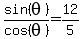 sin%28theta%29%2Fcos%28theta%29=+12%2F5