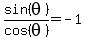 sin%28theta%29%2Fcos%28theta%29+=+-1