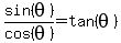 sin%28theta%29%2Fcos%28theta%29+=+tan%28theta%29