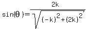 sin%28theta%29=%282k%29%2Fsqrt%28%28-k%29%5E2%2B%282k%29%5E2%29