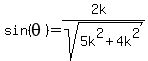 sin%28theta%29=%282k%29%2Fsqrt%285k%5E2%2B4k%5E2%29
