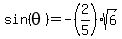 sin%28theta%29=-%282%2F5%29sqrt%286%29