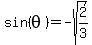 sin%28theta%29=-sqrt%282%2F3%29