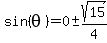 sin%28theta%29=0+%2B-+sqrt%2815%29%2F4