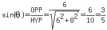 sin%28theta%29=OPP%2FHYP=6%2Fsqrt%286%5E2%2B8%5E2%29=6%2F10=3%2F5
