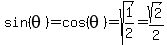 sin%28theta%29=cos%28theta%29=sqrt%281%2F2%29=sqrt%282%29%2F2