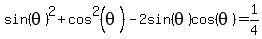 sin%28theta%29%5E2%2Bcos%5E2%28theta%29-2sin%28theta%29cos%28theta%29=1%2F4