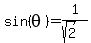 sin%28theta%29+=+1%2F%28sqrt%282%29%29