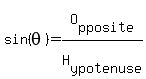 sin%28theta%29+=+O%5Bpposite%5D%2FH%5Bypotenuse%5D