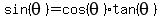 sin%28theta%29+=+cos%28theta%29%2Atan%28theta%29