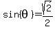 sin%28theta%29+=+sqrt%282%29%2F2