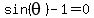 sin%28theta%29+-+1+=+0