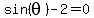 sin%28theta%29-2+=+0