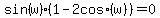 sin%28w%29%281+-+2+cos%28w%29%29+=+0