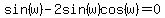 sin%28w%29+-+2sin%28w%29cos%28w%29+=+0