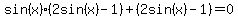 sin%28x%29%282sin%28x%29-1%29%2B%282sin%28x%29-1%29=0