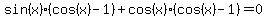 sin%28x%29%28cos%28x%29-1%29%2Bcos%28x%29%28cos%28x%29-1%29=0