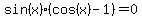 sin%28x%29%28cos%28x%29-1%29=0