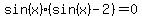 sin%28x%29%28sin%28x%29-2%29=0