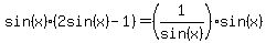 sin%28x%29%2A%282sin%28x%29-1%29+=%281%2Fsin+%28x%29%29+%2Asin+%28x%29