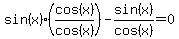 sin%28x%29%2A%28cos%28x%29%2Fcos%28x%29%29-sin%28x%29%2Fcos%28x%29=0