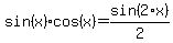 sin%28x%29%2Acos%28x%29+=+sin%282%2Ax%29%2F2