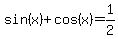 sin%28x%29%2Bcos%28x%29=1%2F2