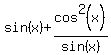 sin%28x%29%2Bcos%5E2%28x%29%2Fsin%28x%29