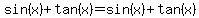 sin%28x%29%2Btan%28x%29=sin%28x%29%2Btan%28x%29