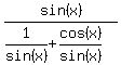 sin%28x%29%2F%281%2Fsin%28x%29%2Bcos%28x%29%2Fsin%28x%29%29