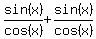 sin%28x%29%2Fcos%28x%29%0D%0A%2Bsin%28x%29%2Fcos%28x%29