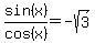 sin%28x%29%2Fcos%28x%29=-sqrt%283%29