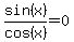 sin%28x%29%2Fcos%28x%29+=+0