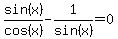 sin%28x%29%2Fcos%28x%29+-+1%2Fsin%28x%29+=+0