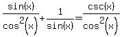 sin%28x%29%2Fcos%5E2%28x%29+%2B+1%2Fsin%28x%29+=+csc%28x%29%2Fcos%5E2%28x%29