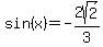 sin%28x%29=-2sqrt%282%29%2F3