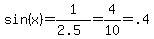 sin%28x%29=1%2F%282.5%29=4%2F10=.4