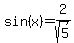 sin%28x%29=2%2Fsqrt%285%29